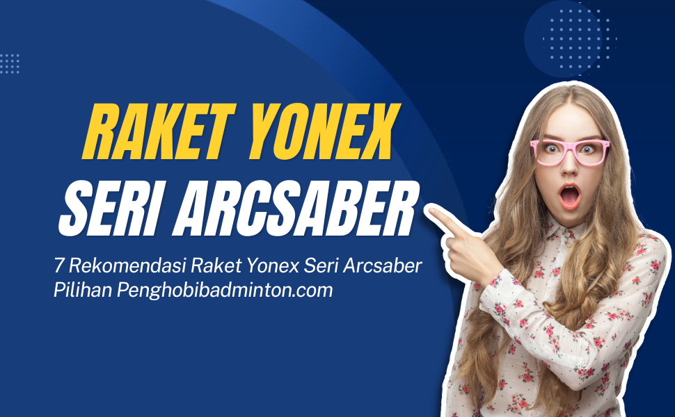 Raket Yonex Seri Arcsaber