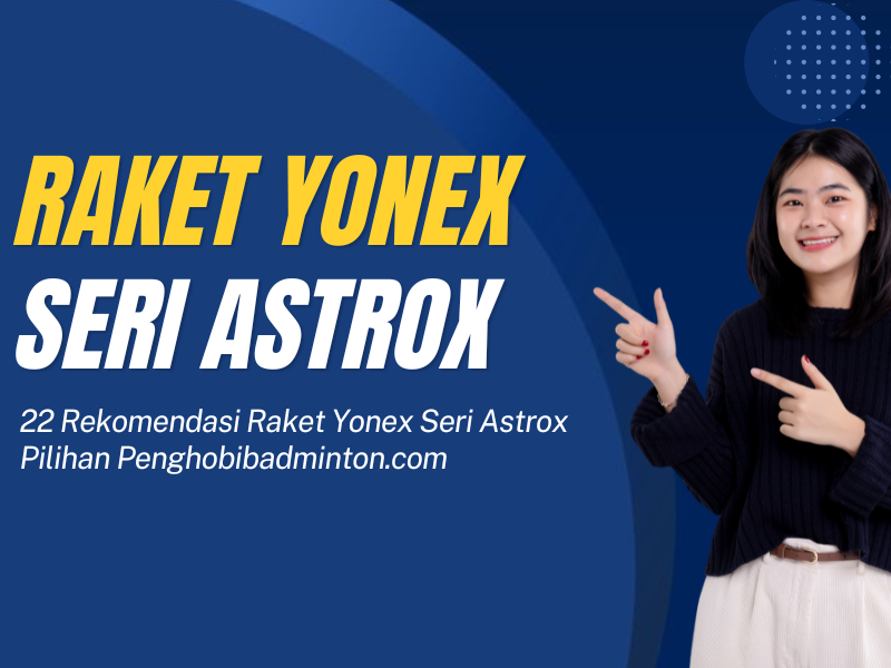 Raket Yonex Seri Astrox