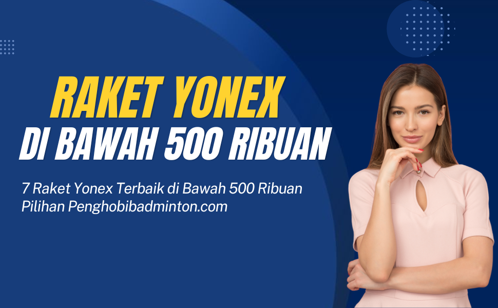 Raket Yonex di Bawah 500 Ribuan