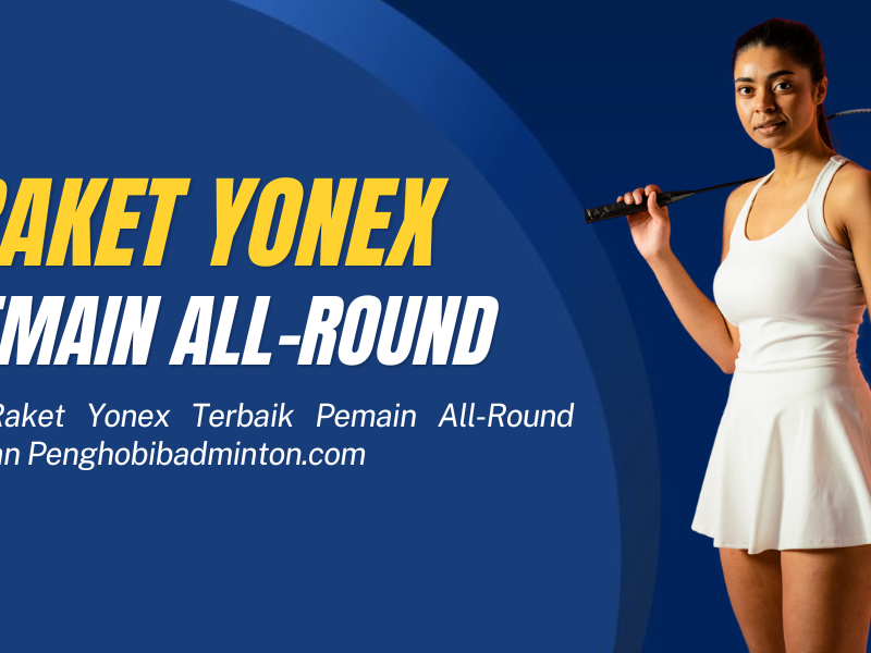 Raket Yonex untuk Pemain All-Round