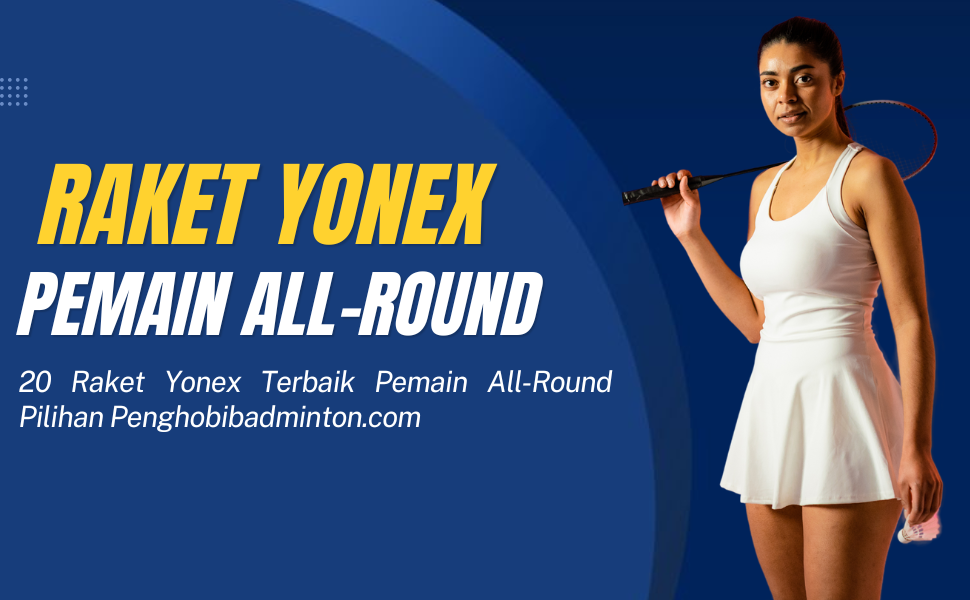 Raket Yonex untuk Pemain All-Round