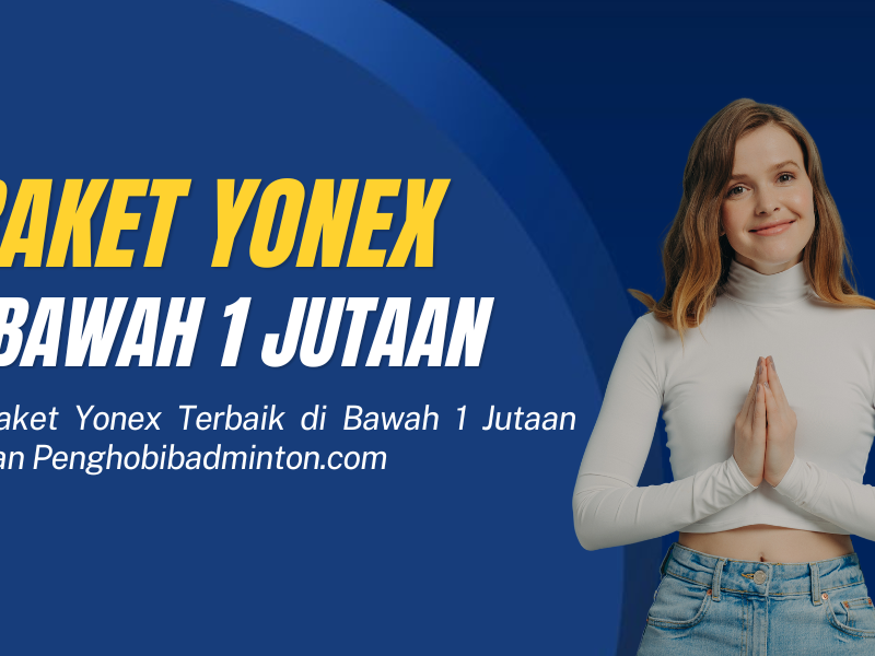Raket Yonex di Bawah 1 Jutaan