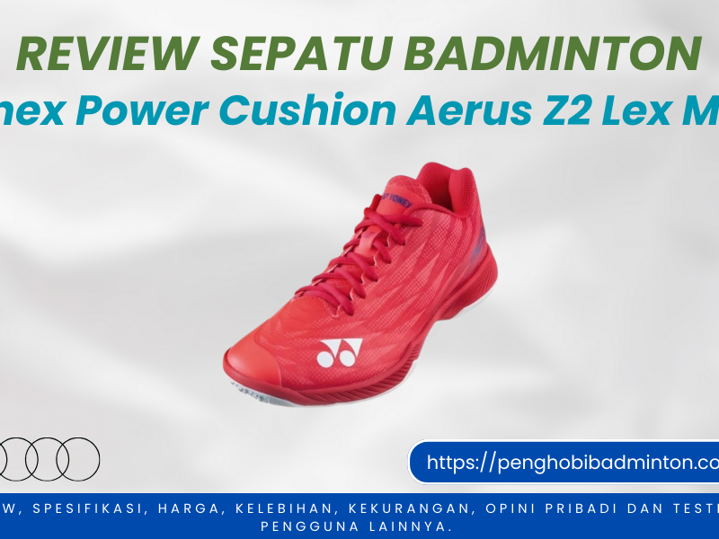 Review Sepatu Badminton Yonex Power Cushion Aerus Z2 Lex Men Sepatu Badminton Yonex Power Cushion Aerus Z2 Lex Men