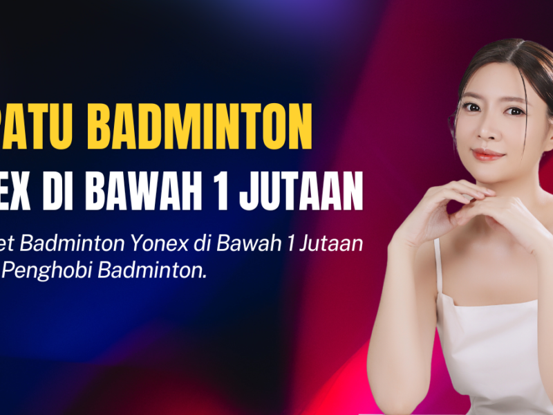 Sepatu Badminton Yonex di Bawah 1 Jutaan