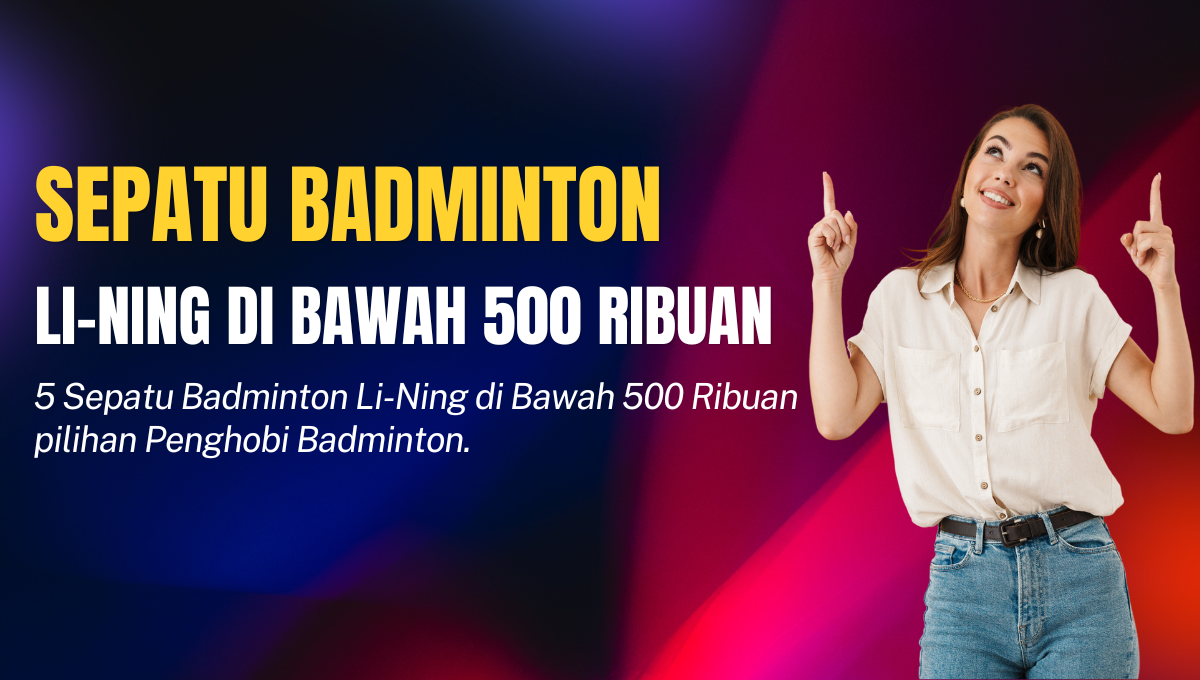 Sepatu Badminton Li-Ning di Bawah 500 Ribuan