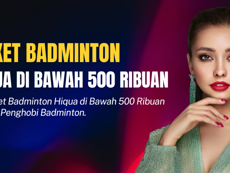Raket Badminton Hiqua Di Bawah 500 Ribuan
