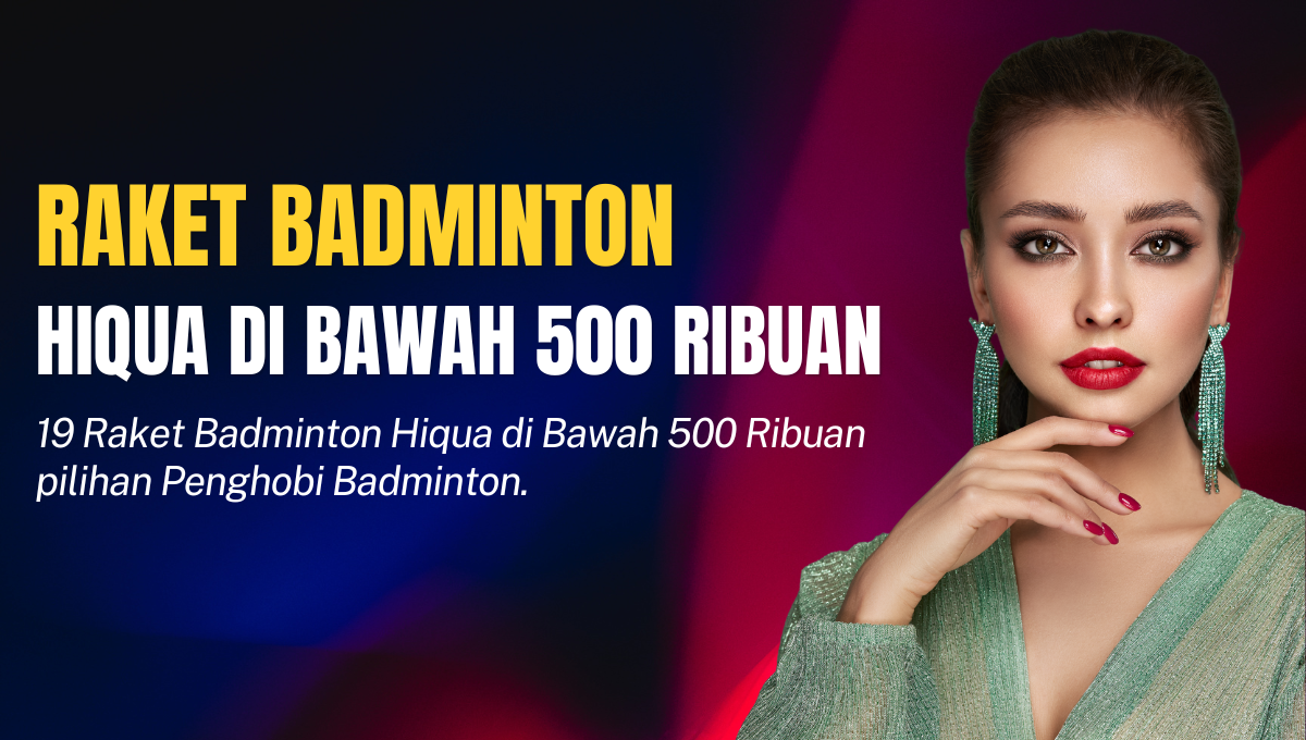 Raket Badminton Hiqua Di Bawah 500 Ribuan