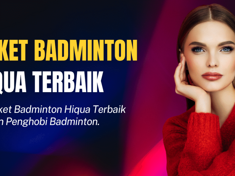 Raket Badminton Hiqua Terbaik