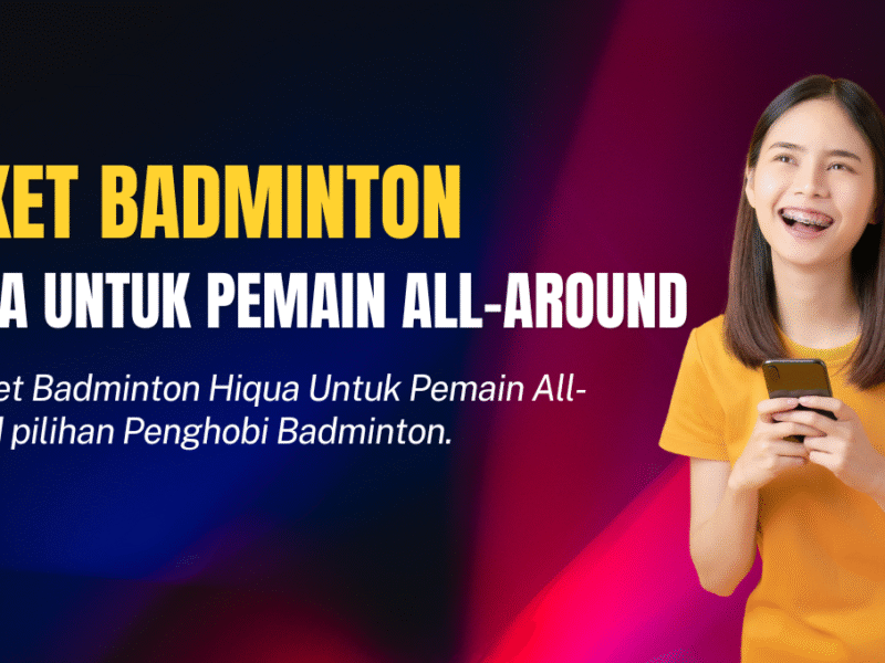 Raket Badminton Hiqua Untuk Pemain All-Around