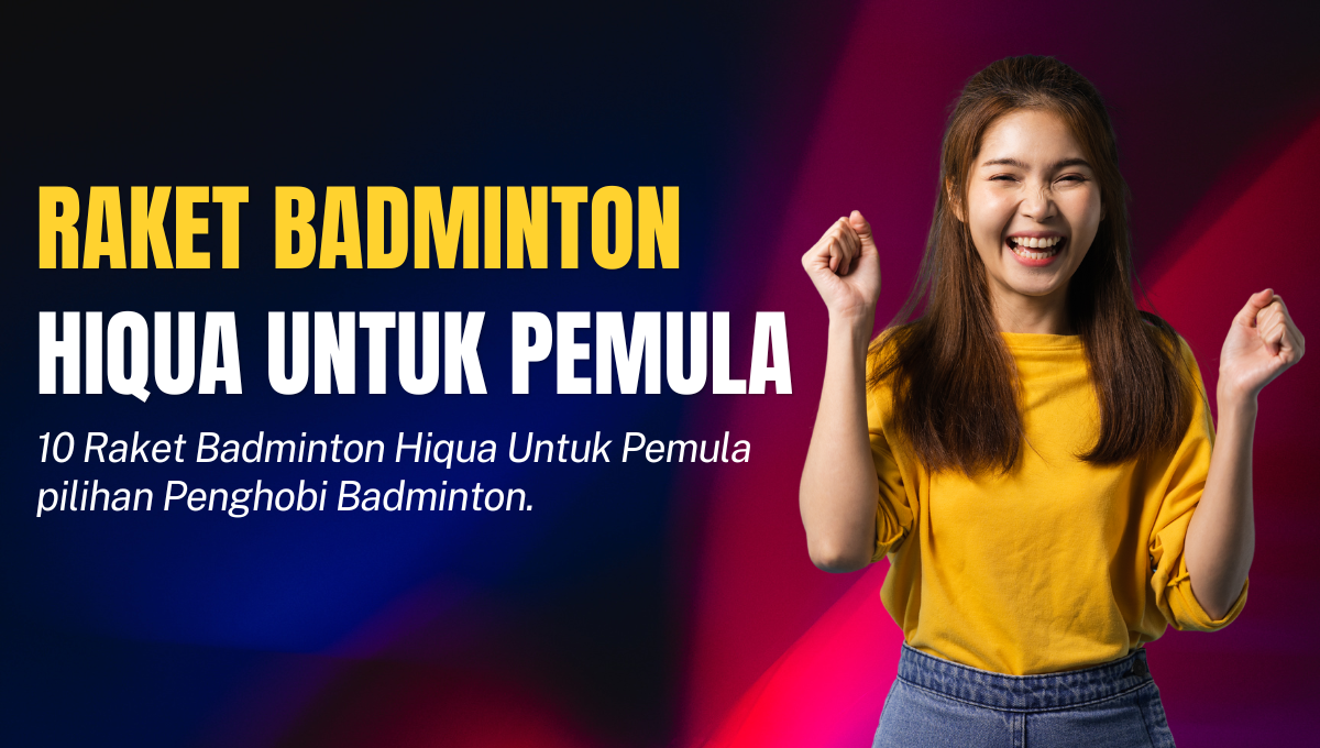 Raket Badminton Hiqua Untuk Pemula