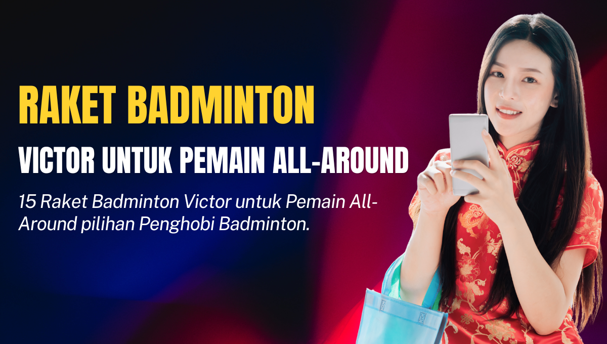 Raket Badminton Victor untuk Pemain All-Around
