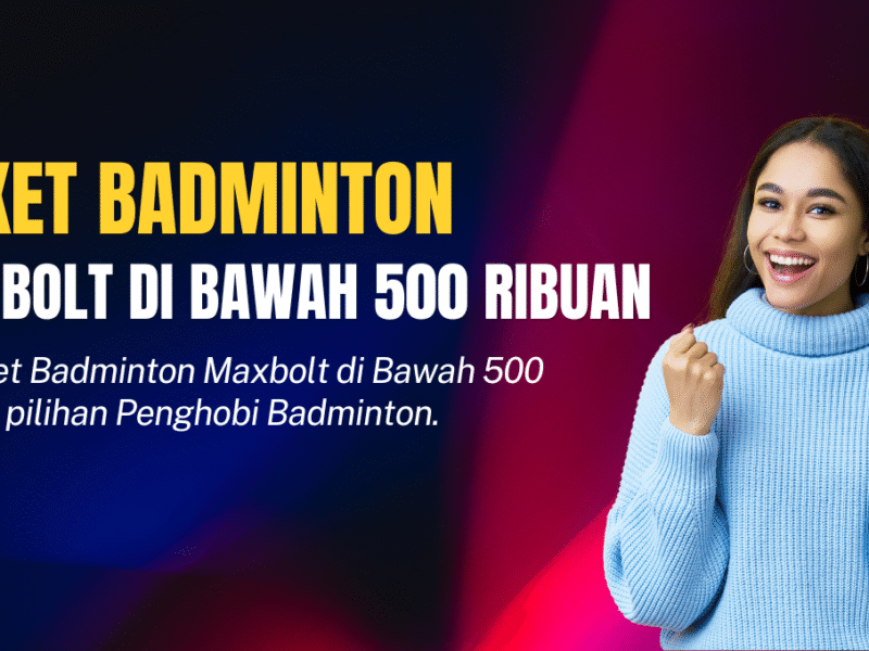 17 Raket Badminton Maxbolt di Bawah 500 Ribuan Tahun 2026 Raket Badminton Maxbolt di Bawah 500 Ribuan