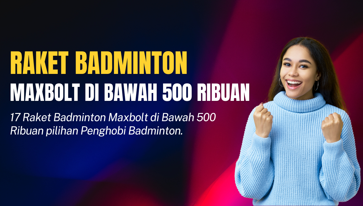 Raket Badminton Maxbolt di Bawah 500 Ribuan