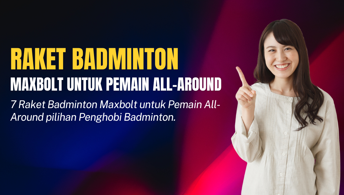 Raket Badminton Maxbolt untuk Pemain All-Around