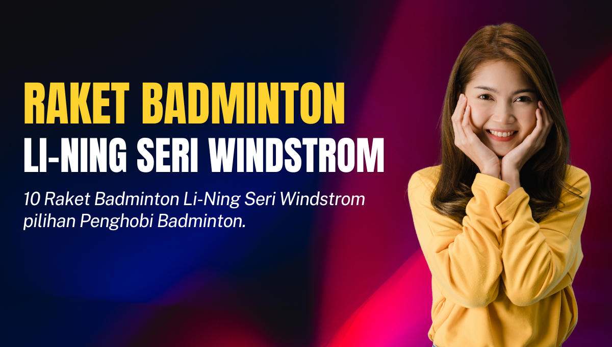 Raket Badminton Li-Ning Seri Windstrom