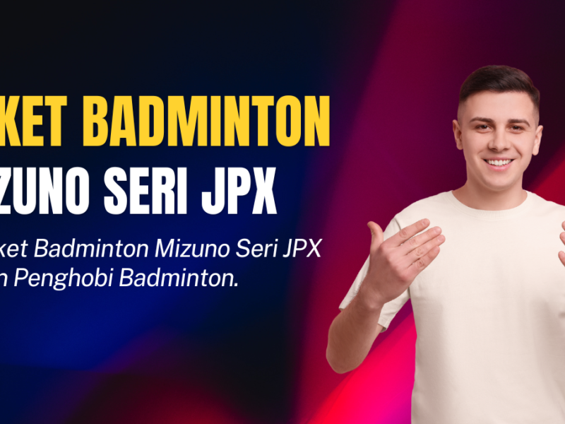 Raket Badminton Mizuno Seri JPX