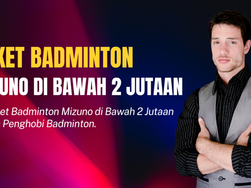 Raket Badminton Mizuno di Bawah 2 Jutaan